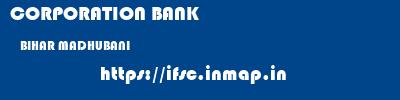 CORPORATION BANK  BIHAR MADHUBANI    ifsc code